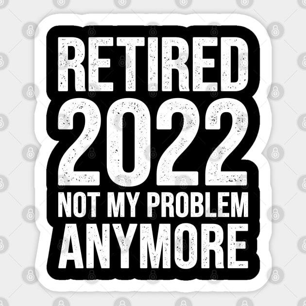 Retired 2022 Not My Problem Anymore Sticker by EasyTeezy